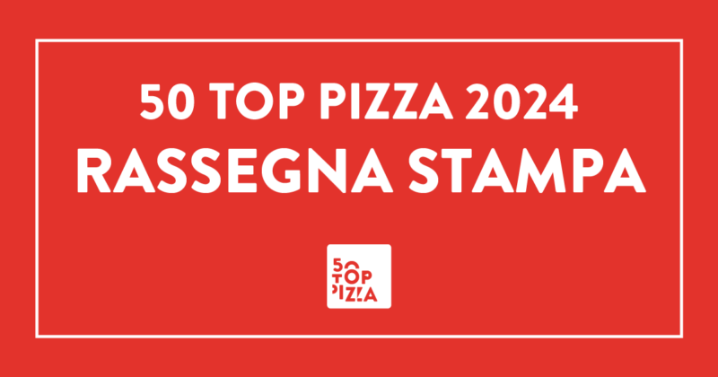 Rassegna Stampa - 50 Top Pizza 2024